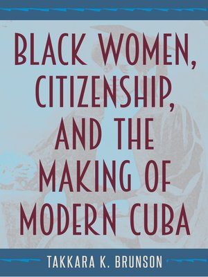 cover image of Black Women, Citizenship, and the Making of Modern Cuba
